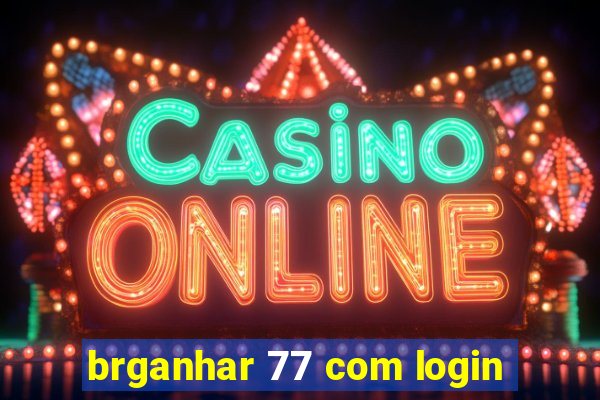 brganhar 77 com login